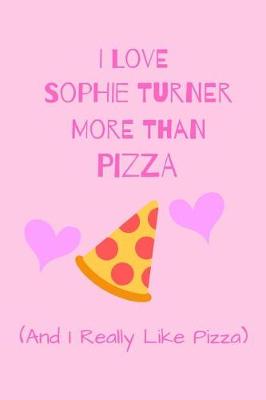 Book cover for I Love Sophie Turner More Than Pizza ( And i Really Like Pizza)