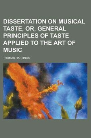 Cover of Dissertation on Musical Taste, Or, General Principles of Taste Applied to the Art of Music