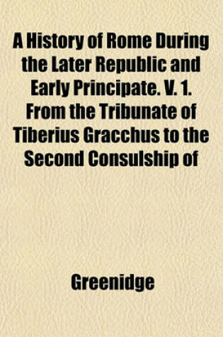 Cover of A History of Rome During the Later Republic and Early Principate. V. 1. from the Tribunate of Tiberius Gracchus to the Second Consulship of