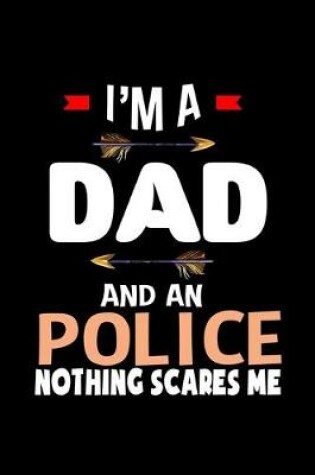 Cover of I'm a dad and a police. Nothing scares me