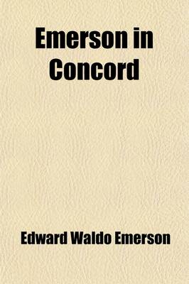 Book cover for Emerson in Concord; A Memoir Written for the "Social Circle" in Concord, Massachusetts