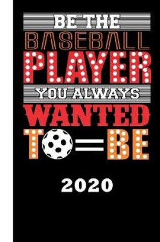 Cover of Be the Baseball Player You Always Wanted to Be 2020