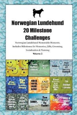 Book cover for Norwegian Lundehund 20 Milestone Challenges Norwegian Lundehund Memorable Moments.Includes Milestones for Memories, Gifts, Grooming, Socialization & Training Volume 2