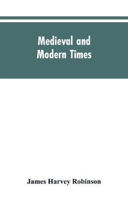 Book cover for Medieval and modern times; an introduction to the history of western Europe from the dissolution of the Roman empire to the opening of the great war of 1914