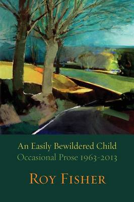 Book cover for An Easily Bewildered Child: Occasional Prose 1963-2013