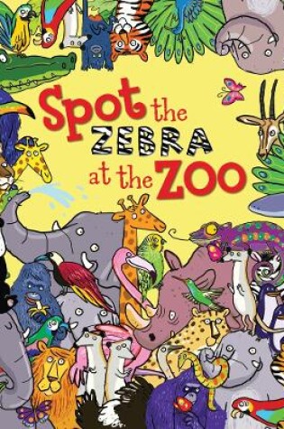 Cover of Spot the Zebra at the Zoo