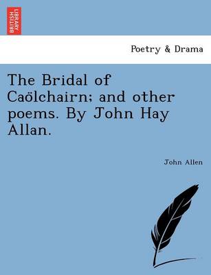 Book cover for The Bridal of Caölchairn; and other poems. By John Hay Allan.