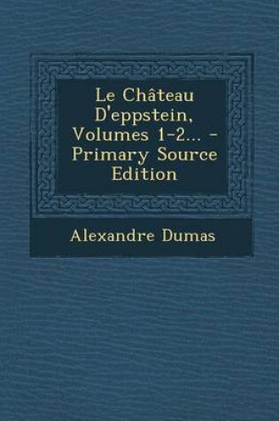 Cover of Le Chateau D'Eppstein, Volumes 1-2...