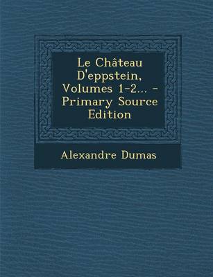 Book cover for Le Chateau D'Eppstein, Volumes 1-2...