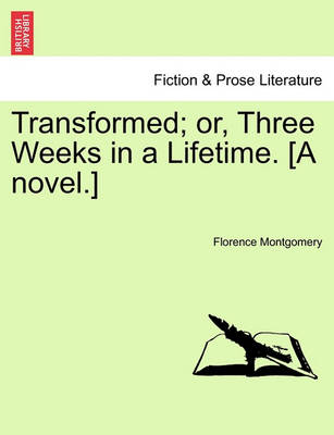 Book cover for Transformed; Or, Three Weeks in a Lifetime. [A Novel.]