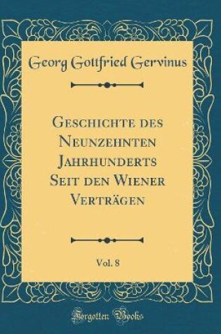 Cover of Geschichte Des Neunzehnten Jahrhunderts Seit Den Wiener Vertragen, Vol. 8 (Classic Reprint)