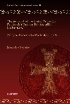 Book cover for The Account of the Syriac Orthodox Patriarch Yuhanun Bar Say Allah (1483-1492)