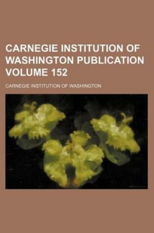 Cover of Carnegie Institution of Washington Publication Volume 152