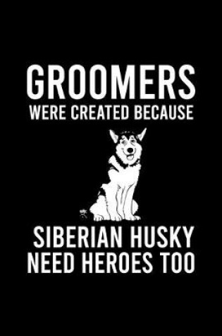 Cover of Groomers Were Created Because Siberian Husky Need Heroes Too