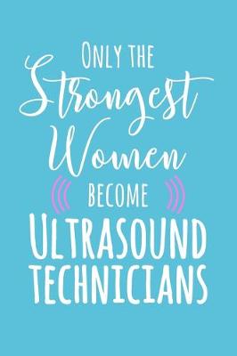 Book cover for Only the Strongest Women Become Ultrasound Technicians