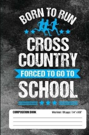 Cover of Born To Run Cross Country Forced To Go To School Composition Book