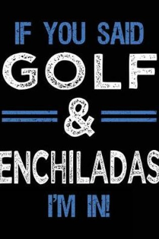 Cover of If You Said Golf & Enchiladas I'm In