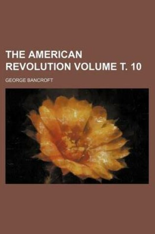Cover of The American Revolution Volume . 10
