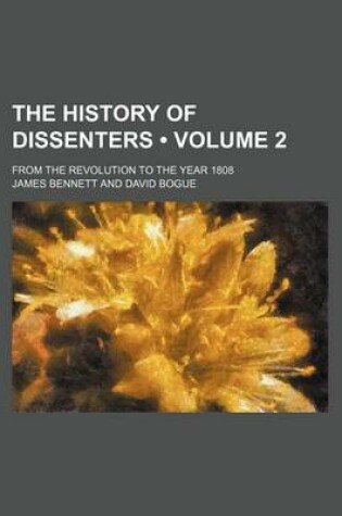 Cover of The History of Dissenters (Volume 2); From the Revolution to the Year 1808