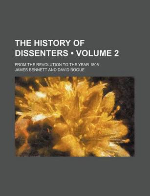 Book cover for The History of Dissenters (Volume 2); From the Revolution to the Year 1808