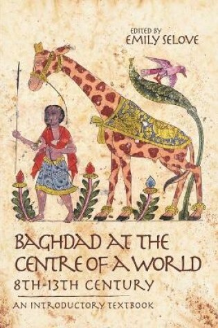 Cover of Baghdad at the Centre of a World, 8th-13th Century