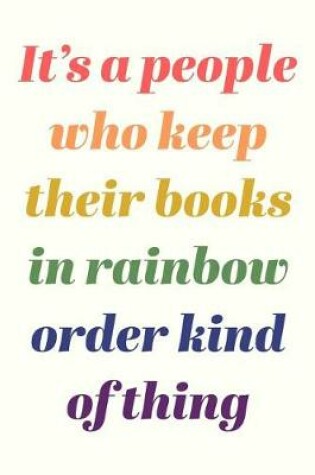 Cover of It's A People Who Keep Their Books In Rainbow Order Kind Of Thing