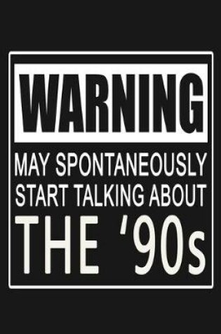 Cover of Warning - May Spontaneously Start Talking About The '90s