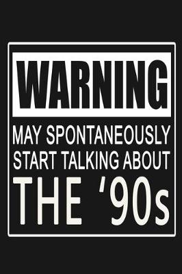 Book cover for Warning - May Spontaneously Start Talking About The '90s