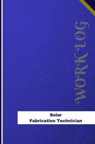 Cover of Solar Fabrication Technician Work Log