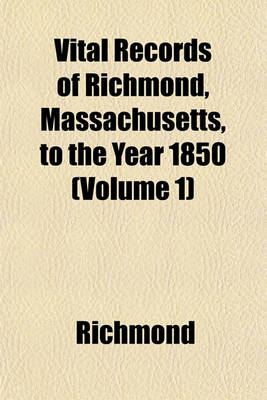 Book cover for Vital Records of Richmond, Massachusetts, to the Year 1850 (Volume 1)