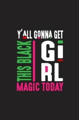 Cover of Y' All Gonna Get This Black Girl Magic Today