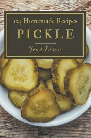 Cover of 123 Homemade Pickle Recipes