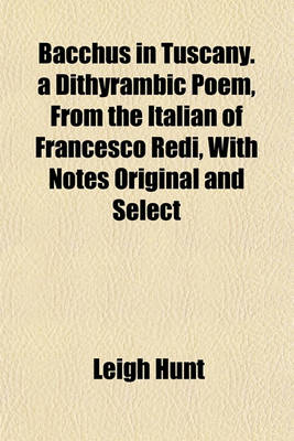 Book cover for Bacchus in Tuscany. a Dithyrambic Poem, from the Italian of Francesco Redi, with Notes Original and Select