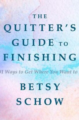 Cover of The Quitter's Guide to Finishing