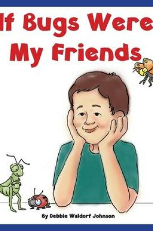 Cover of If Bugs Were My Friends