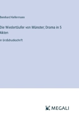 Cover of Die Wiedert�ufer von M�nster; Drama in 5 Akten