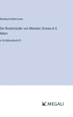 Book cover for Die Wiedertäufer von Münster; Drama in 5 Akten