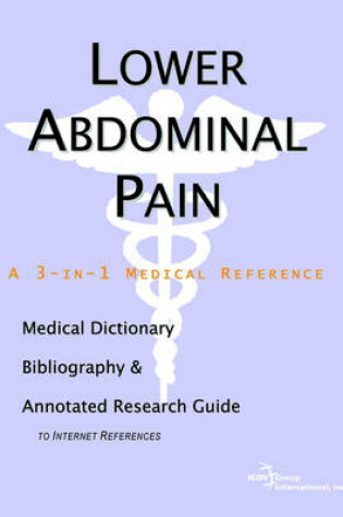Cover of Lower Abdominal Pain - A Medical Dictionary, Bibliography, and Annotated Research Guide to Internet References
