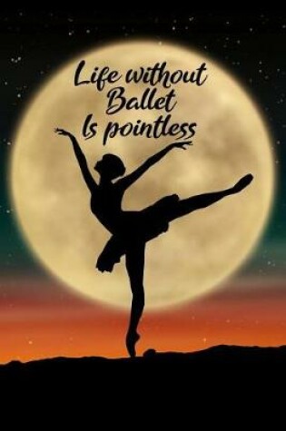 Cover of Life Without Ballet Is Pointless