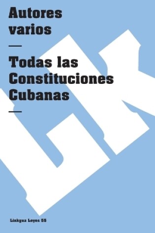 Cover of Todas las constituciones cubanas