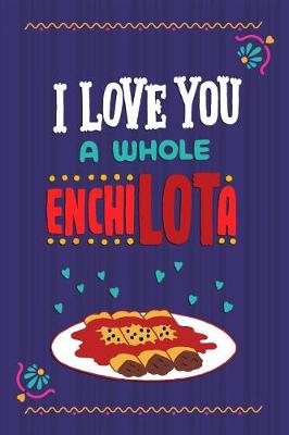 Book cover for I Love You A Whole EnchiLOTa