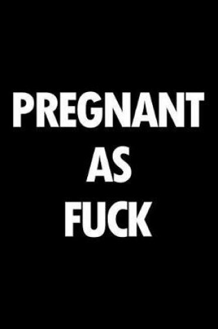 Cover of Pregnant as Fuck