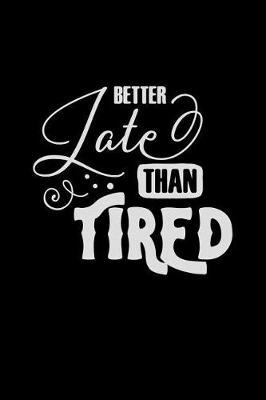 Book cover for Better Late Than Tired