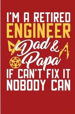 Cover of I'm A Retired Engineer Dad And Papa If I Can't Fix It Nobody Can
