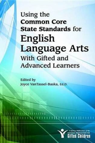 Cover of Using the Common Core State Standards in English Language Arts with Gifted and Advanced Learners