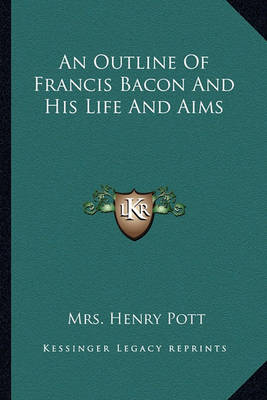 Book cover for An Outline of Francis Bacon and His Life and Aims