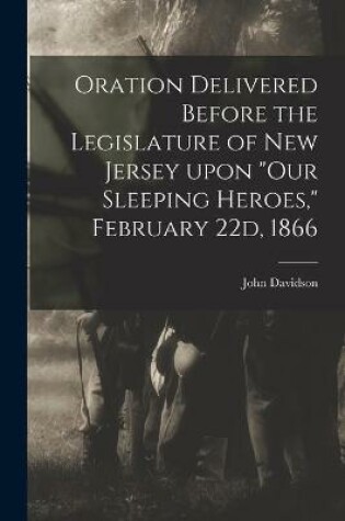 Cover of Oration Delivered Before the Legislature of New Jersey Upon Our Sleeping Heroes, February 22d, 1866