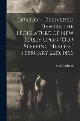 Book cover for Oration Delivered Before the Legislature of New Jersey Upon Our Sleeping Heroes, February 22d, 1866