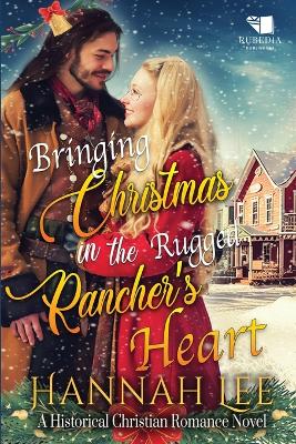 Book cover for Bringing Christmas in the Rugged Rancher's Heart