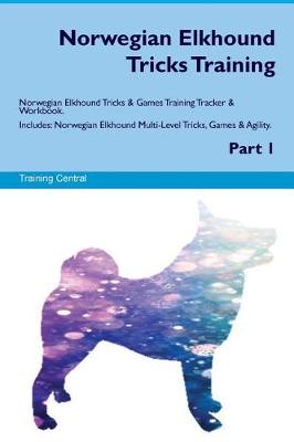 Book cover for Norwegian Elkhound Tricks Training Norwegian Elkhound Tricks & Games Training Tracker & Workbook. Includes